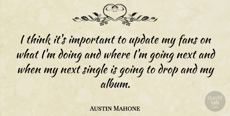 Austin Mahone Quote About Thinking, Important, Updates: I Think Its Important To...