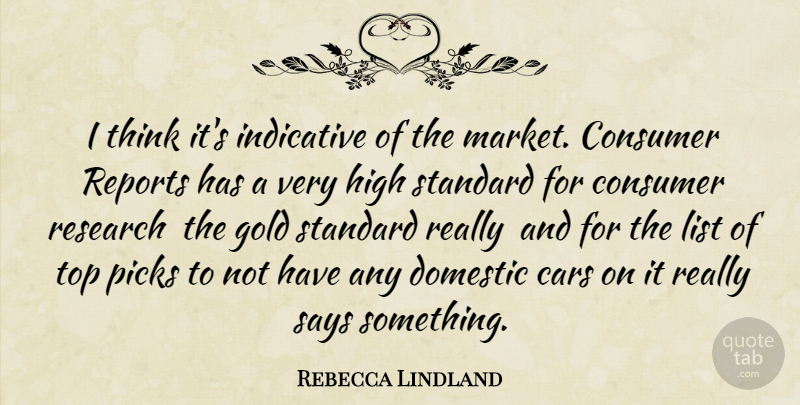 Rebecca Lindland Quote About Cars, Consumer, Domestic, Gold, High: I Think Its Indicative Of...