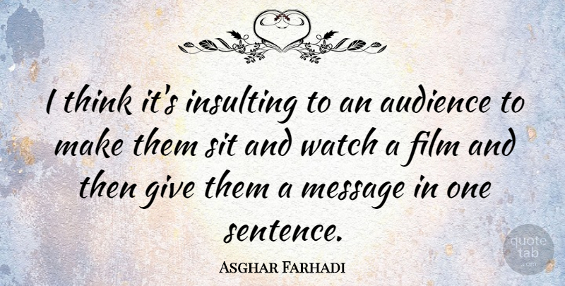 Asghar Farhadi Quote About Insulting, Sit: I Think Its Insulting To...