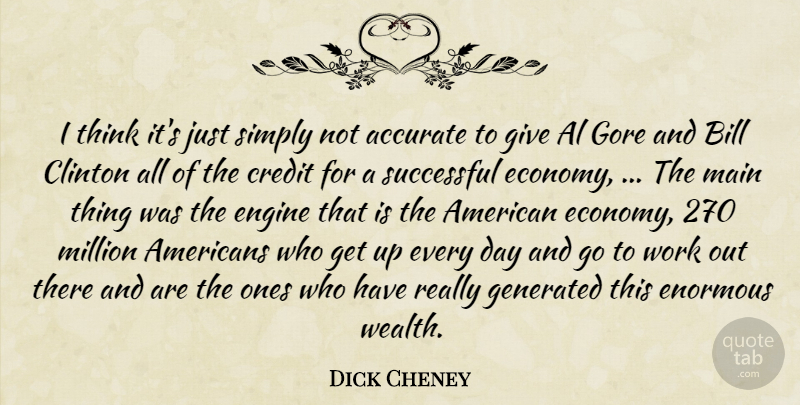 Dick Cheney Quote About Accurate, Al, Bill, Clinton, Credit: I Think Its Just Simply...