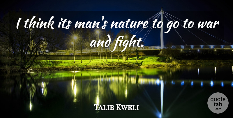 Talib Kweli Quote About War, Fighting, Men: I Think Its Mans Nature...