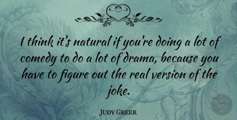 Judy Greer Quote About Figure, Natural, Version: I Think Its Natural If...