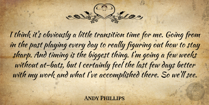 Andy Phillips Quote About Biggest, Certainly, Days, Few, Figuring: I Think Its Obviously A...