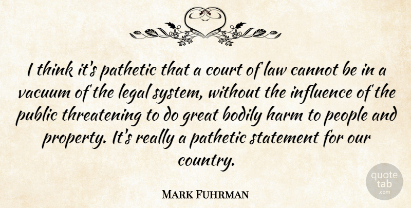 Mark Fuhrman Quote About Bodily, Cannot, Court, Great, Harm: I Think Its Pathetic That...