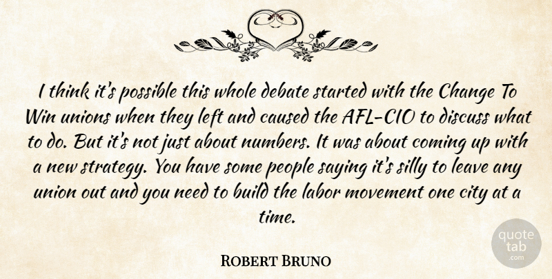 Robert Bruno Quote About Build, Caused, Change, City, Coming: I Think Its Possible This...