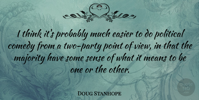 Doug Stanhope Quote About Party, Mean, Thinking: I Think Its Probably Much...
