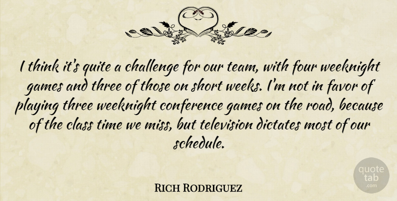 Rich Rodriguez Quote About Challenge, Class, Conference, Dictates, Favor: I Think Its Quite A...