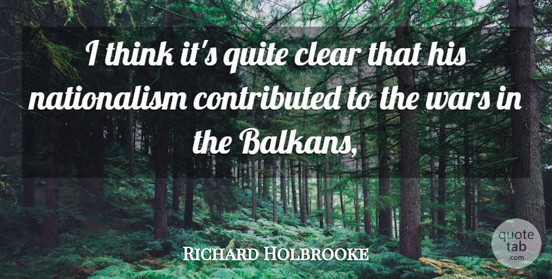 Richard Holbrooke Quote About Clear, Quite, Wars: I Think Its Quite Clear...