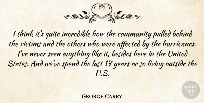 George Carey Quote About Affected, Behind, Besides, Community, Incredible: I Think Its Quite Incredible...
