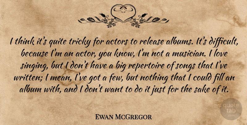 Ewan McGregor Quote About Album, Fill, Love, Quite, Release: I Think Its Quite Tricky...