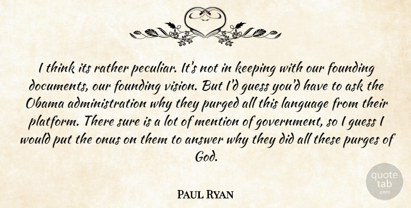 Paul Ryan Quote About Thinking, Government, Vision: I Think Its Rather Peculiar...
