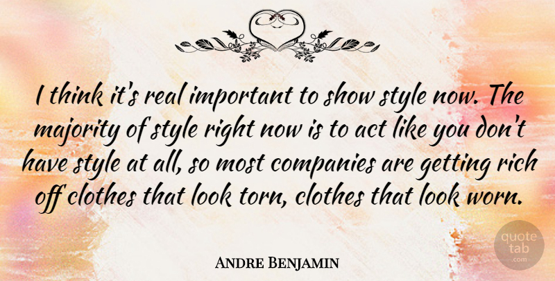 Andre Benjamin Quote About Real, Thinking, Clothes: I Think Its Real Important...