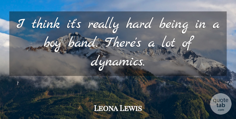 Leona Lewis Quote About Boys, Thinking, Dynamics: I Think Its Really Hard...