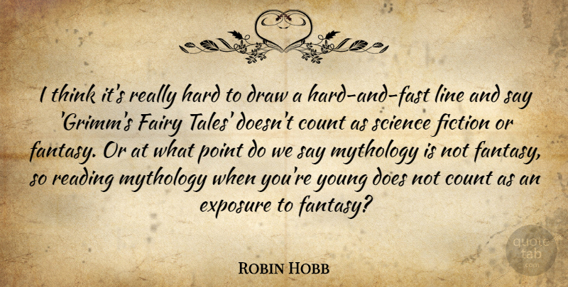 Robin Hobb Quote About Count, Draw, Exposure, Fairy, Fiction: I Think Its Really Hard...