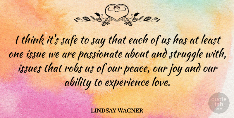 Lindsay Wagner Quote About Love, Peace, Struggle: I Think Its Safe To...