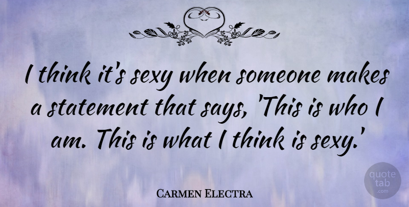Carmen Electra Quote About Sexy, Thinking, Who I Am: I Think Its Sexy When...