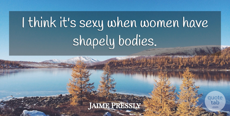 Jaime Pressly Quote About Women: I Think Its Sexy When...