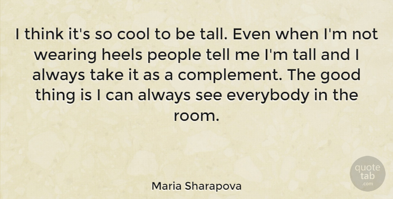 Maria Sharapova Quote About Thinking, People, Rooms: I Think Its So Cool...