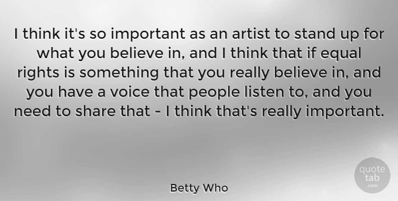 Betty Who Quote About Believe, Equal, Listen, People, Rights: I Think Its So Important...