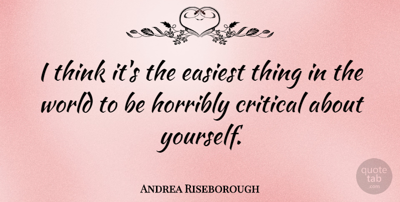 Andrea Riseborough Quote About Critical, Easiest, Horribly: I Think Its The Easiest...