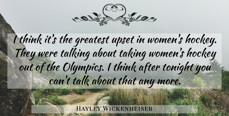 Hayley Wickenheiser Quote About Greatest, Hockey, Taking, Talking, Tonight: I Think Its The Greatest...