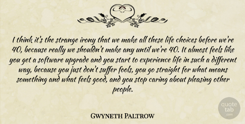 Gwyneth Paltrow Quote About Mean, Caring, Thinking: I Think Its The Strange...