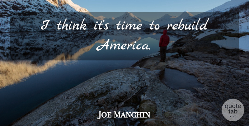 Joe Manchin Quote About Thinking, America: I Think Its Time To...