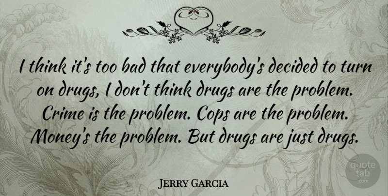 Jerry Garcia Quote About Money, Thinking, Drug: I Think Its Too Bad...