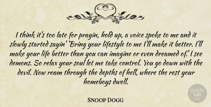 Snoop Dogg Quote About Thinking, Voice, Soul: I Think Its Too Late...