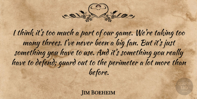 Jim Boeheim Quote About Guard, Taking: I Think Its Too Much...
