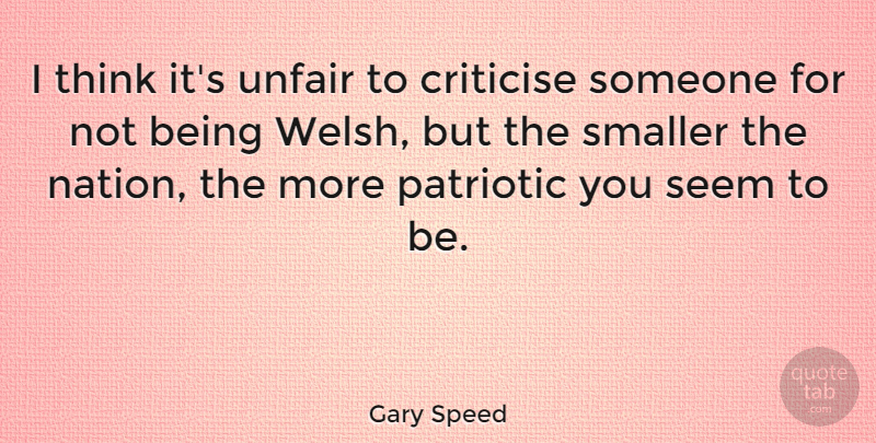 Gary Speed Quote About Criticise, Patriotic, Smaller: I Think Its Unfair To...