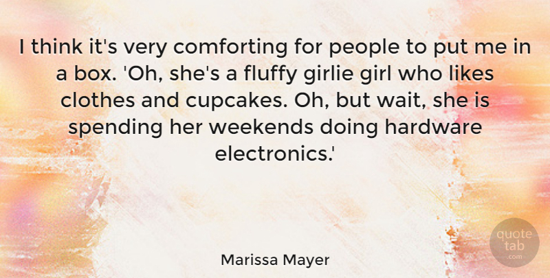 Marissa Mayer Quote About Girl, Weekend, Thinking: I Think Its Very Comforting...
