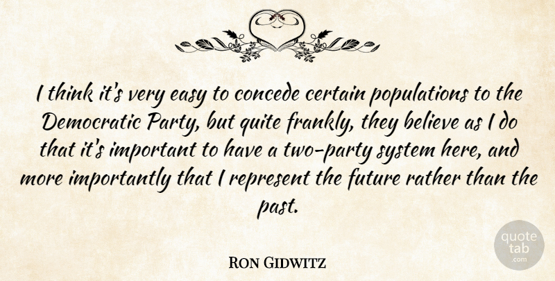Ron Gidwitz Quote About Believe, Certain, Democratic, Easy, Future: I Think Its Very Easy...