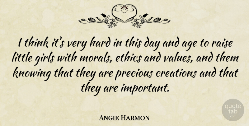 Angie Harmon Quote About Age, Creations, Ethics, Girls, Hard: I Think Its Very Hard...
