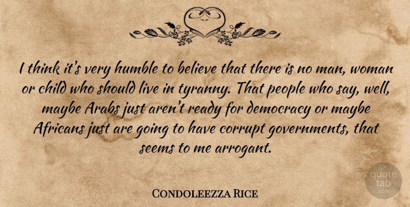 Condoleezza Rice Quote About Children, Believe, Humble: I Think Its Very Humble...