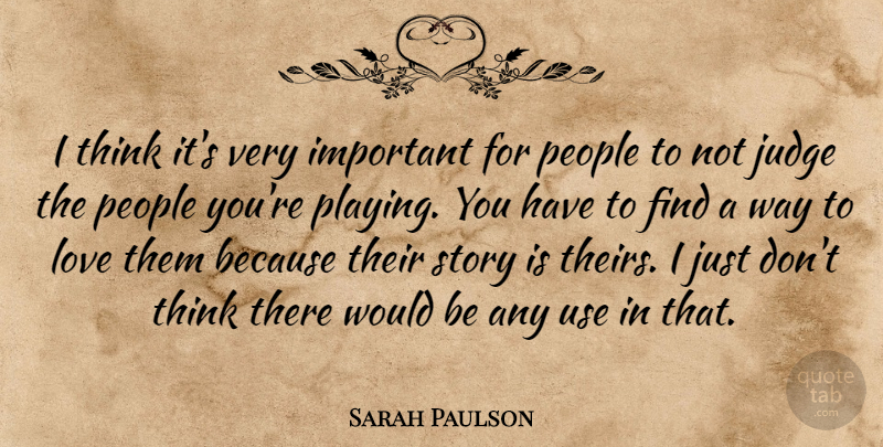 Sarah Paulson Quote About Thinking, Judging, People: I Think Its Very Important...