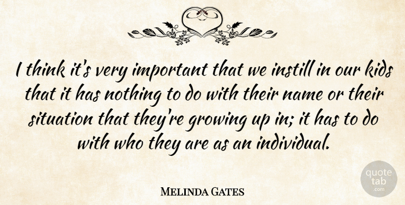 Melinda Gates Quote About Growing Up, Kids, Thinking: I Think Its Very Important...