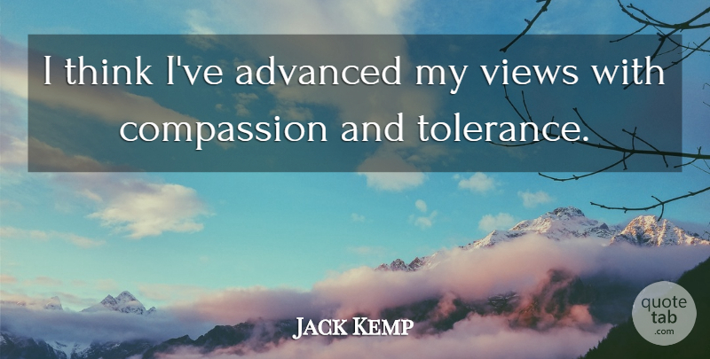 Jack Kemp Quote About Thinking, Compassion, Views: I Think Ive Advanced My...