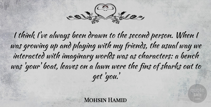 Mohsin Hamid Quote About Growing Up, Character, Thinking: I Think Ive Always Been...