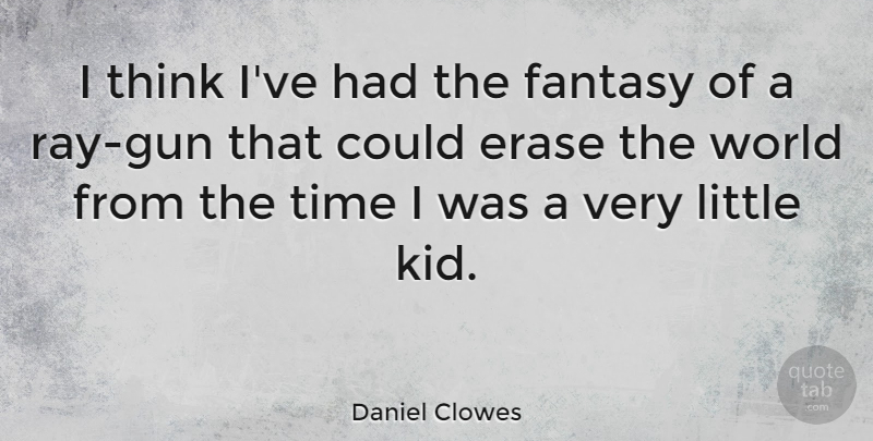Daniel Clowes Quote About Kids, Gun, Thinking: I Think Ive Had The...
