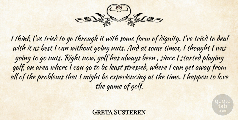 Greta Susteren Quote About Area, Best, Deal, Form, Game: I Think Ive Tried To...