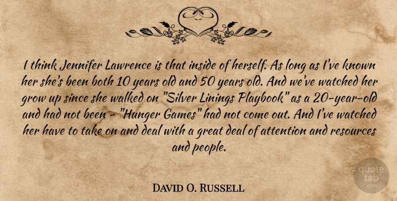 David O. Russell Quote About Growing Up, Thinking, Years: I Think Jennifer Lawrence Is...
