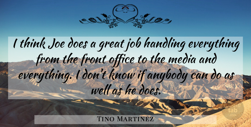 Tino Martinez Quote About Anybody, Front, Great, Handling, Job: I Think Joe Does A...