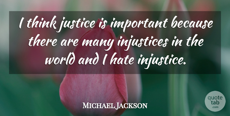 Michael Jackson Quote About Hate, Thinking, Justice: I Think Justice Is Important...