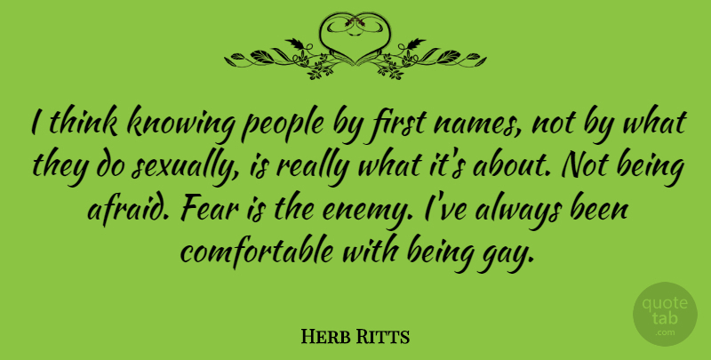 Herb Ritts Quote About Gay, Thinking, Names: I Think Knowing People By...