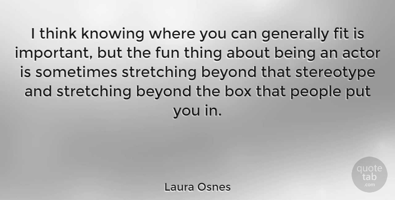 Laura Osnes Quote About Box, Fit, Generally, Knowing, People: I Think Knowing Where You...