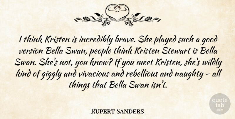 Rupert Sanders Quote About Naughty, Thinking, Swans: I Think Kristen Is Incredibly...