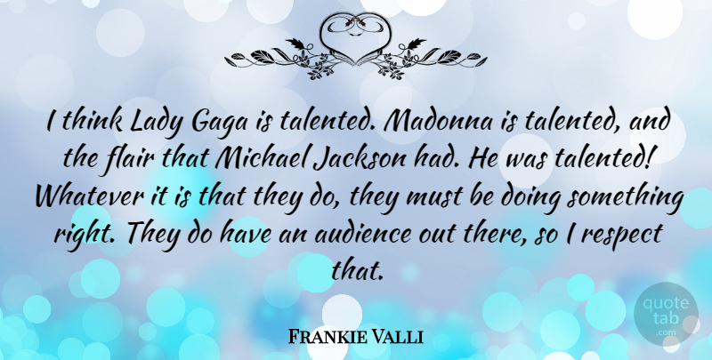 Frankie Valli Quote About Flair, Gaga, Jackson, Madonna, Michael: I Think Lady Gaga Is...
