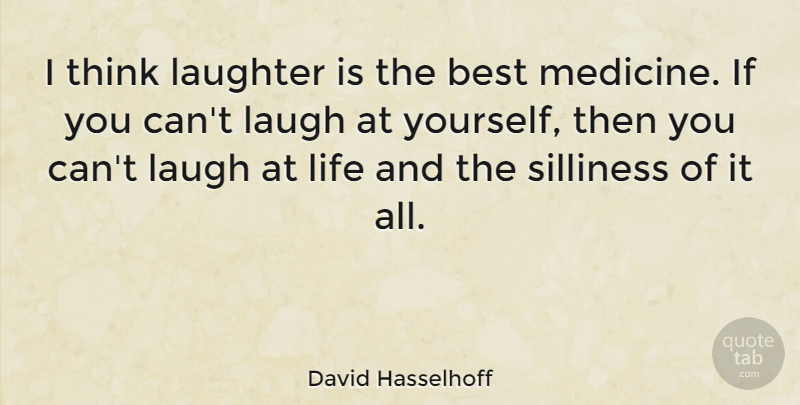 David Hasselhoff Quote About Best, Life: I Think Laughter Is The...