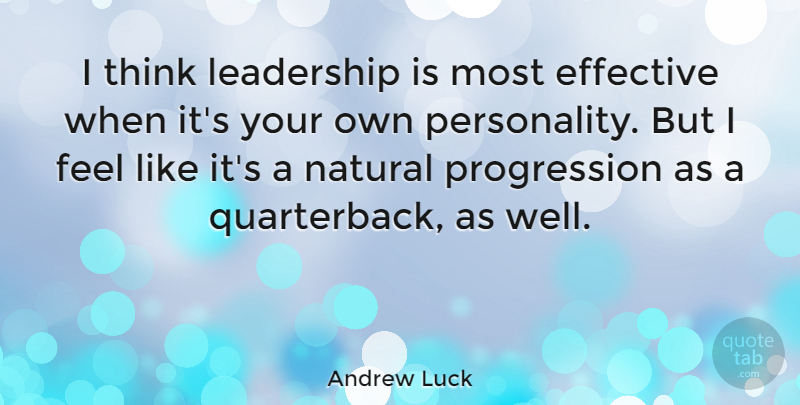 Andrew Luck Quote About Thinking, Personality, Progression: I Think Leadership Is Most...